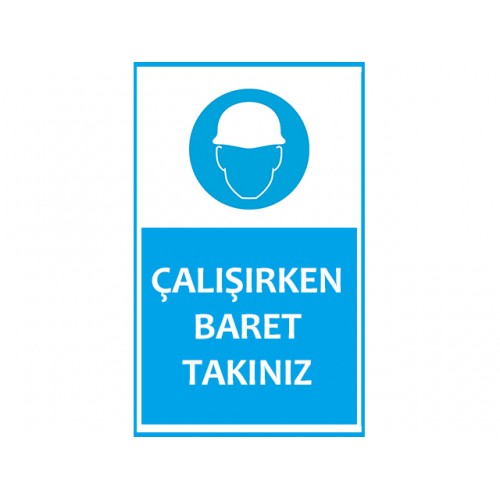 Çalışırken Baret Takınız Uyarı Levhası