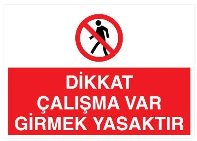 Dikkat Çalışma Var Girmek Yasaktır Uyarı Levhası