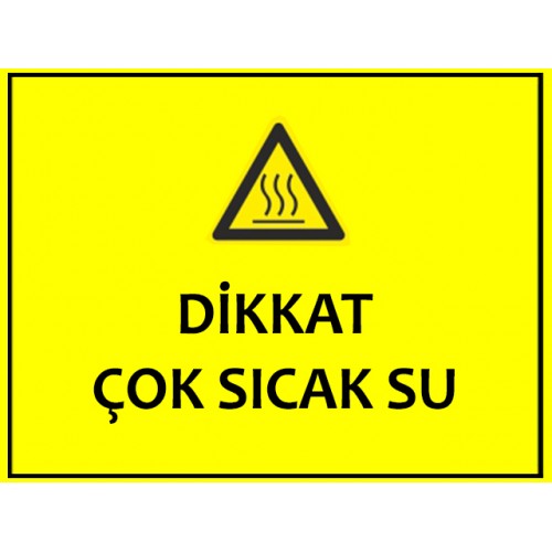 Dikkat Çok Sıcak Su Uyarı Levhası - Güvenlik Tabelası