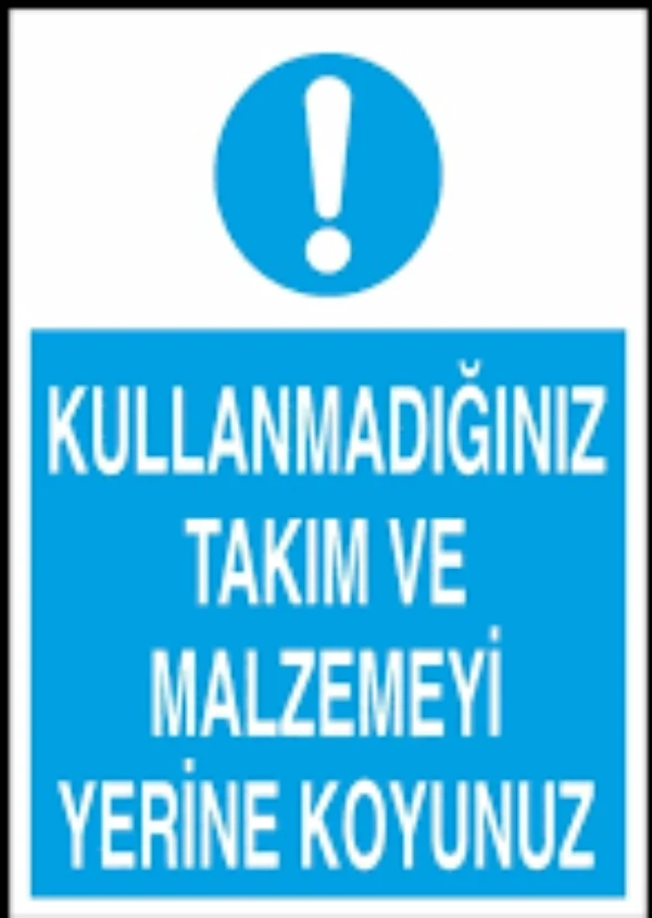 Kullanmadığınız Takım Ve Malzemeyi Yerine Koyunuz - Güvenlik Tabelası