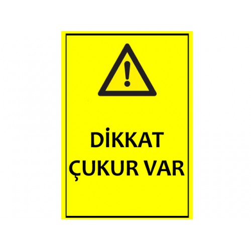 Dikkat Çukur Var Uyarı Levhası - Güvenlik Tabelası