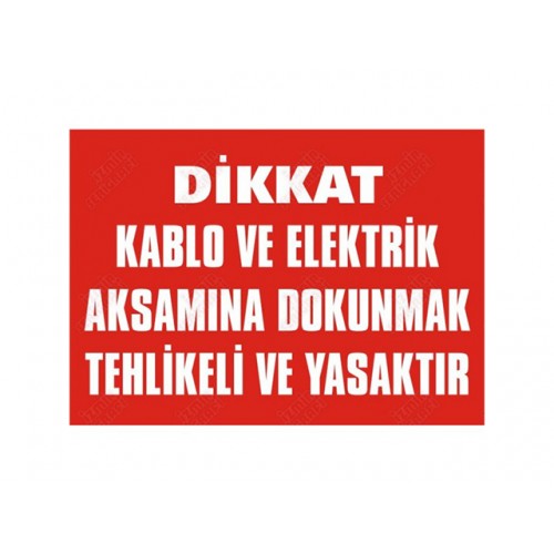 Dikkat Kablo Ve Elektrik Aksamına Dokunmak Tehlikeli Ve Yasaktır - Güvenlik Tabelası