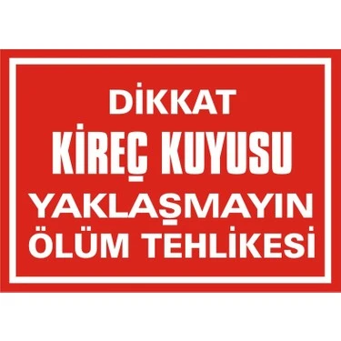 Dikkat Kireç Kuyusu Yaklaşmayın Ölüm Tehlikesi Uyarı Levhası - Güvenlik Tabelası