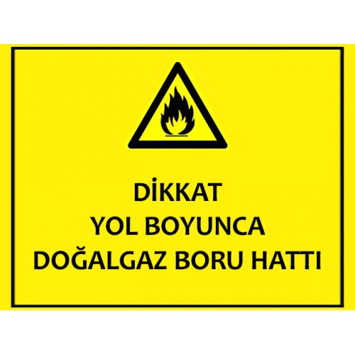 Dikkat Yol Boyunca Doğalgaz Boru Hattı Uyarı Levhası - Güvenlik Tabelası