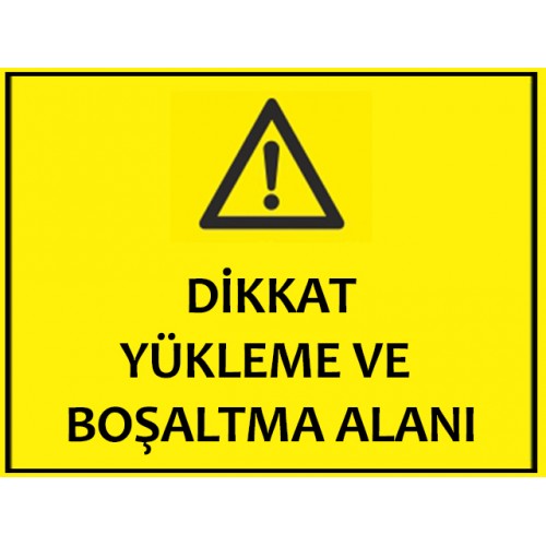 Dikkat Yükleme Ve Boşaltma Alanı Uyarı Levhası