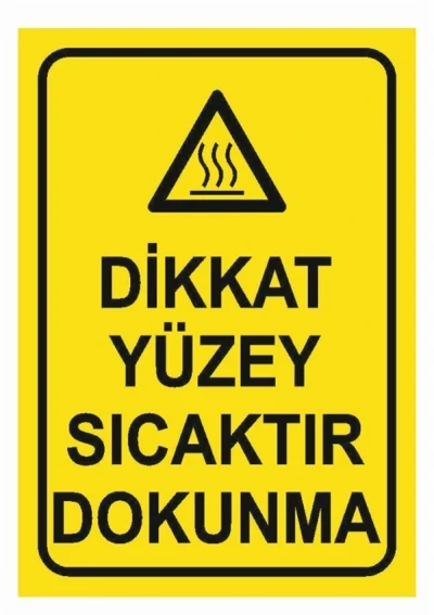 Dikkat Yüzey Sıcaktır Dokunmayınız Uyarı Levhası - Güvenlik Tabelası