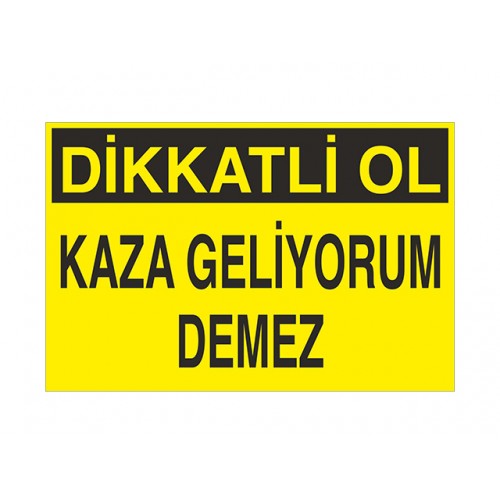 Dikkatli Ol Kaza Geliyorum Demez