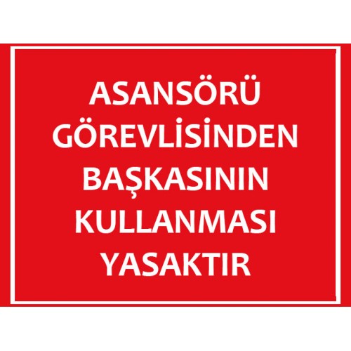 Asansörü Görevlisinden Başkasının Kullanması Yasaktır - Güvenlik Tabelası