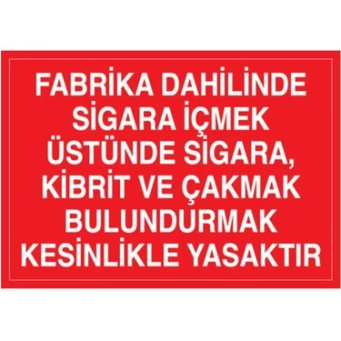 Fabrika Dahilinde Sigara İçmek Üstünde Sigara Kibrit Ve Çakmak Bulundurmak Kesinlikle Yasaktır - Güvenlik Tabelası
