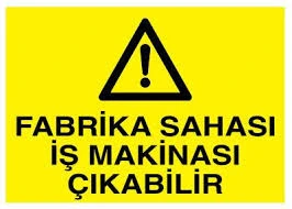 Fabrika Sahası İş Makinası Çıkabilir Uyarı Levhası - Güvenlik Tabelası