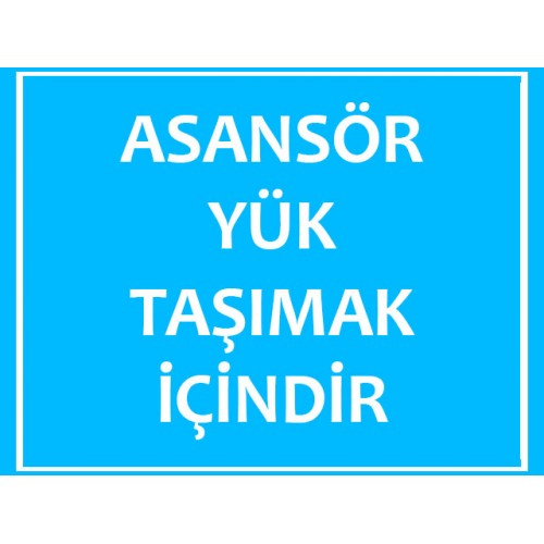 Asansör Yük Taşımak İçindir Uyarı Levhası - Güvenlik Tabelası