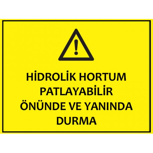 Hidrolik Hortum Patlayabilir Önünde Ve Yanında Durma - Güvenlik Tabelası