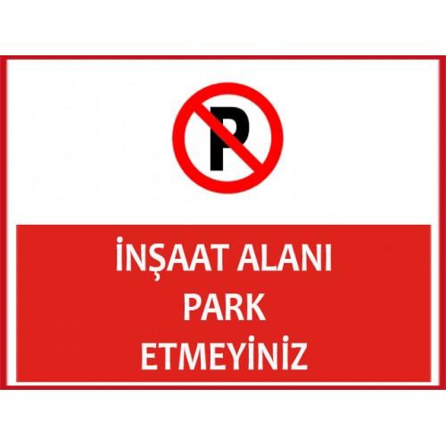 İnşaat Alanı Park Etmeyiniz Uyarı Levhası