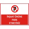 İnşaat Önüne Park Etmeyiniz Uyarı Levhası