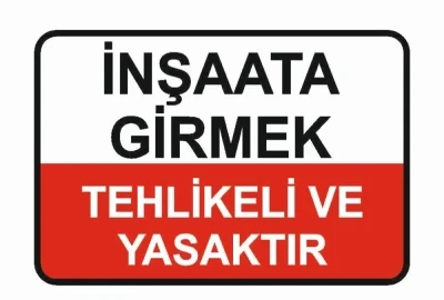 İnşaata Girmek Tehlikeli Ve Yasaktır Uyarı Levhası - Güvenlik Tabelası