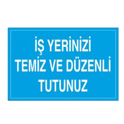 İş Yerinizi Temiz Ve Düzenli Tutunuz - Güvenlik Tabelası