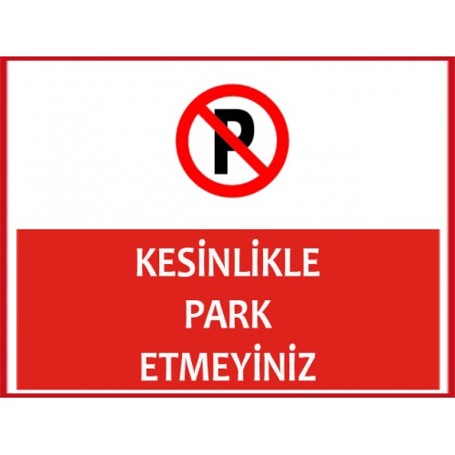 Kesinlikle Park Etmeyiniz Uyarı Levhası - Güvenlik Tabelası