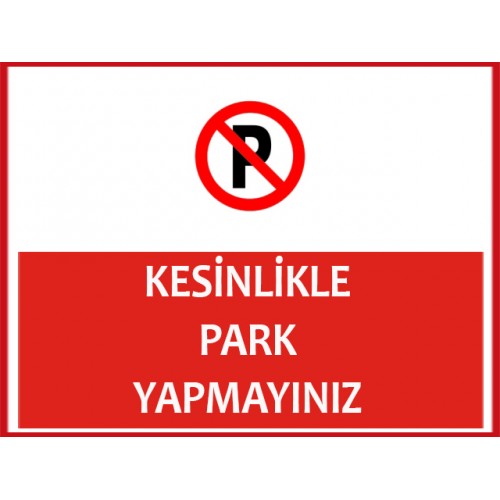 Kesinlikle Park Yapmayınız Uyarı Levhası - Güvenlik Tabelası