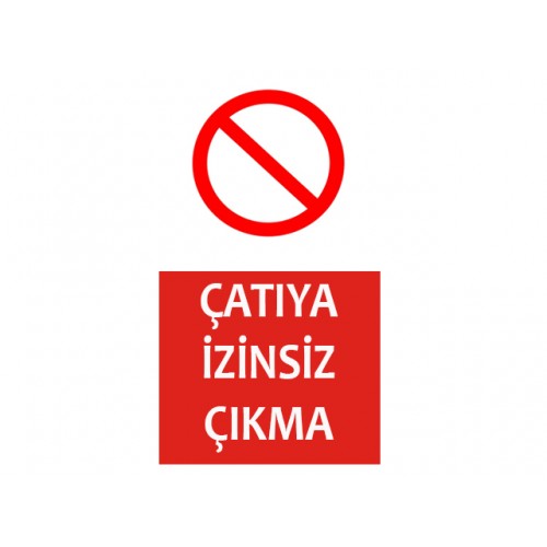Çatıya İzinsiz Çıkma Uyarı Levhası