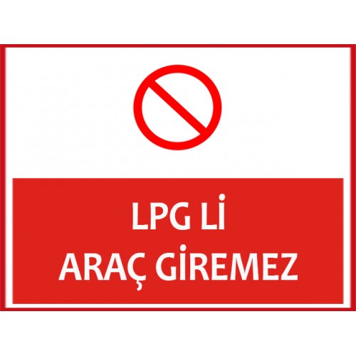 LPG Li Araç Giremez Uyarı Levhası - Güvenlik Tabelası