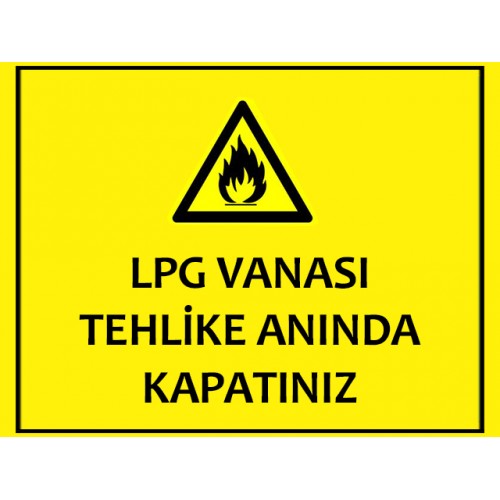 LPG Vanası Tehlike Anında Kapatınız Uyarı Levhası - Güvenlik Tabelası