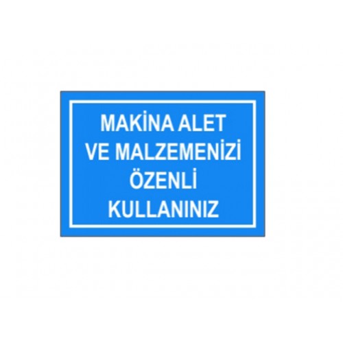 Makina Alet Ve Malzemenizi Özenli Kullanınız - Güvenlik Tabelası