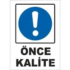 Önce Kalite Levhası - Güvenlik Tabelası