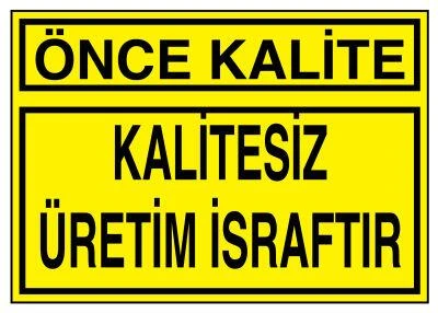 Önce Kalite Kalitesi Üretim İsraftır - Güvenlik Tabelası