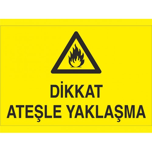 Dikkat Ateşle Yaklaşma Uyarı Levhası - Güvenlik Tabelası