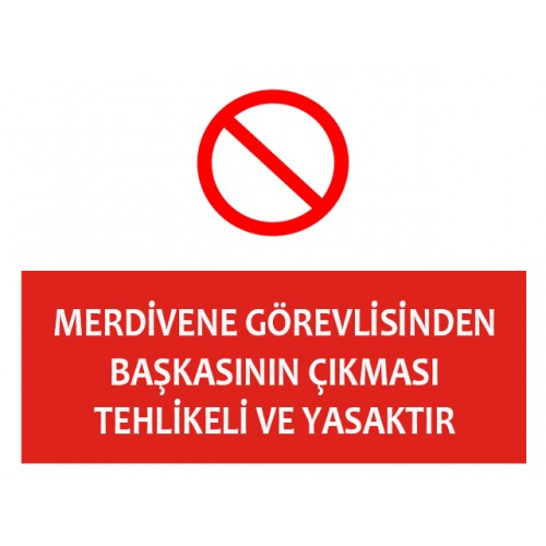 Merdivene Görevlisinden Başkasının Çıkması Tehlikeli Ve Yasaktır - Güvenlik Tabelası