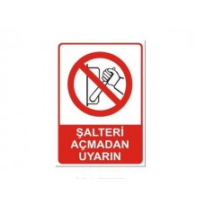 Şalteri Açmadan Uyarın - Güvenlik Tabelası