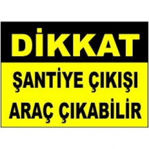 Şantiye Çıkışı Uyarı Levhası - Güvenlik Tabelası