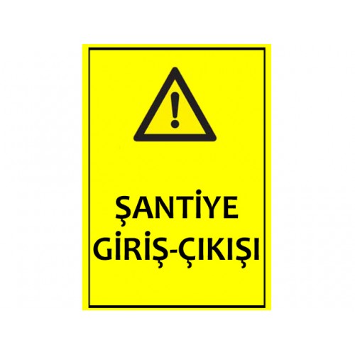 Şantiye Giriş Çıkışı Uyarı Levhası - Güvenlik Tabelası
