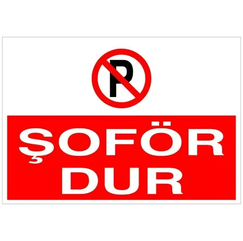 Şoför Dur Uyarı Levhası - Güvenlik Tabelası