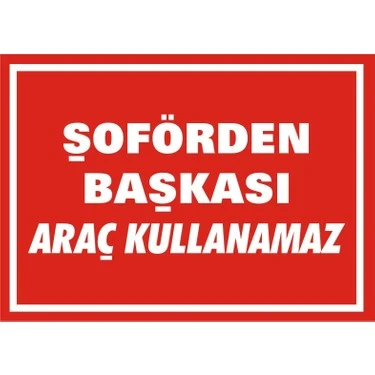 Şoförden Başkası Araç Kullanmaz Uyarı Levhası - Güvenlik Tabelası