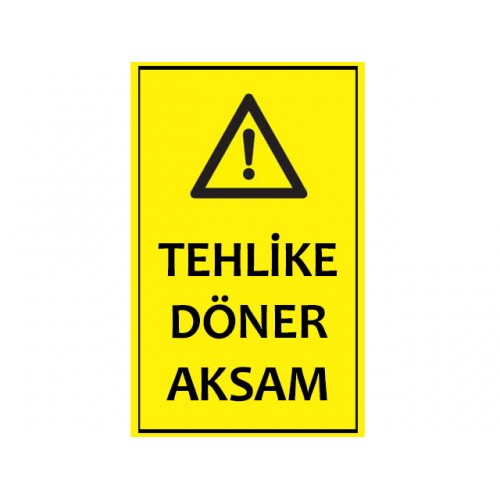 Tehlike Döner Aksam Uyarı Levhası
