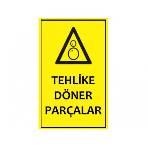 Tehlike Döner Parçalar Uyarı Levhası