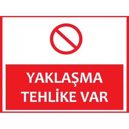 Yaklaşma Tehlike Var Uyarı Levhası - Güvenlik Tabelası