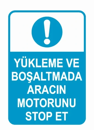 Yükleme Ve Boşaltmada Aracın Motorunu Stop Et - Güvenlik Tabelası