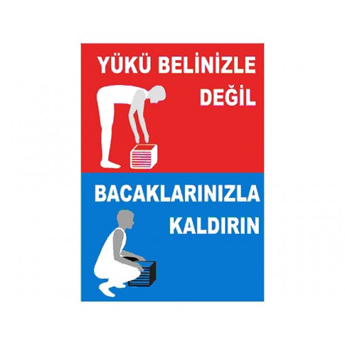 Yükü Belinizle Değil Bacaklarınızla Kaldırın - Güvenlik Tabelası