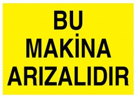 Bu Makina Arızalıdır Uyarı Levhası