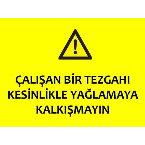Çalışan Bir Tezgahı Kesinlikle Yağlama - Güvenlik Tabelası