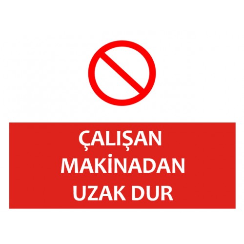 Çalışan Makinadan Uzak Dur Uyarı Levhası