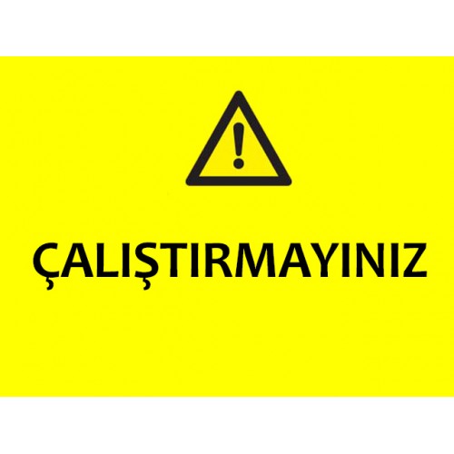 Çalıştırmayınız Uyarı Levhası