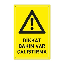 Dikkat Bakım Var Çalıştırma Uyarı Levhası - Güvenlik Tabelası