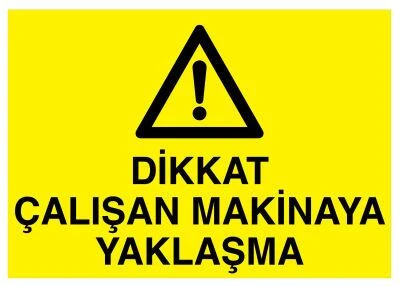 Dikkat Çalışan Makinaya Yaklaşma