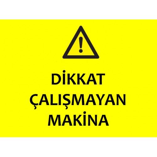 Dikkat Çalışmayan Makina Uyarı Levhası