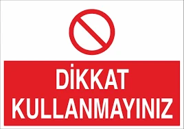 Dikkat Kullanmayınız Uyarı Levhası - Güvenlik Tabelası