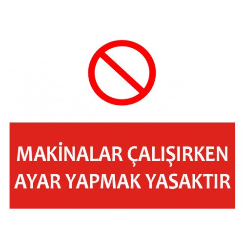 Makinalar Çalışırken Ayar Yapmak Yasaktır - Güvenlik Tabelası