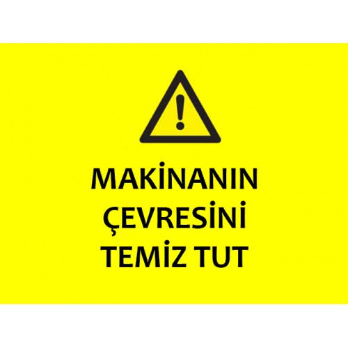 Makinanın Çevresini Temiz Tut Uyarı Levhası